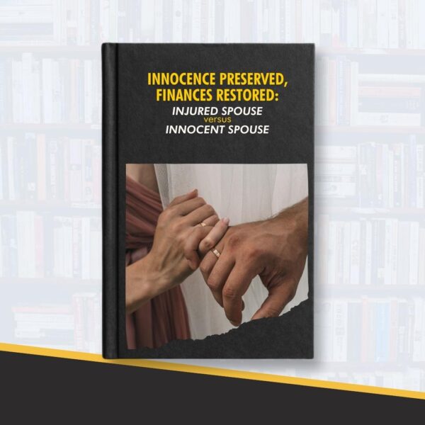 Innocence Preserved, Finances Restored: Guide to Injured Spouse vs Innocent Spouse