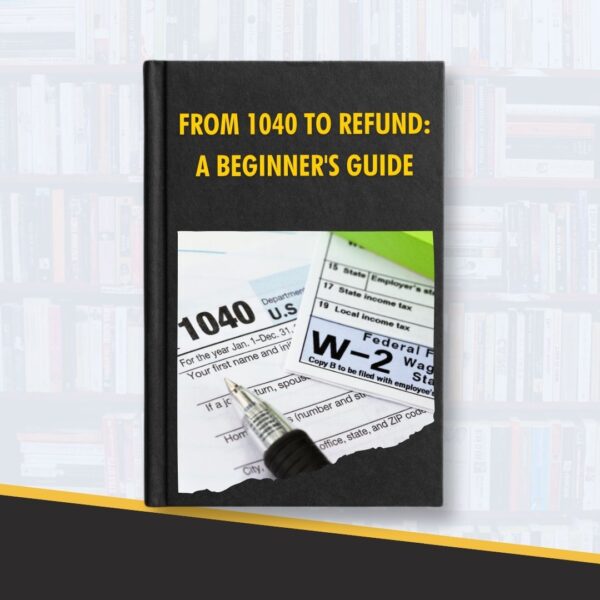 From 1040 to Refund: A Beginner’s Guide (Course and eBook)